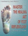 Master the Healing Art of Foot Reflexology: For the Novice to the Expert - Susan Watson, Ed Michaelson, John Gibbs, Alan Bonness, Nancy Ericson