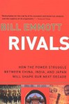 Rivals: How the Power Struggle Between China, India, and Japan Will Shape Our Next Decade - Bill Emmott