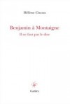 Benjamin à Montaigne: Il ne faut pas le dire - Hélène Cixous