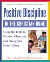 Positive Discipline in the Christian Home: Using the Bible to Develop Character and Strengthen Moral Values - Jane Nelsen, Cheryl Erwin, Michael L. Brock