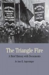 The Triangle Fire: A Brief History with Documents - Jo Ann Argersinger