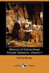 Memoirs of Extraordinary Popular Delusions, Volume 2 - Charles MacKay