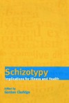 Schizotypy - Implications for Illness and Health - Gordon Claridge