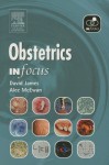 Obstetrics in Focus - David James, Alec McEwan