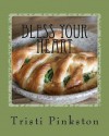 Bless Your Heart: Low-Sodium Recipes for a Heart-Healthy Lifestyle - Tristi Pinkston