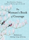 The Woman's Book of Courage: Meditations for Empowerment and Peace of Mind - Sue Patton Thoele