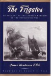 The Frigates: An Account Of The Lighter Warships Of The Napoleonic Wars, 1793 1815 - James Henderson