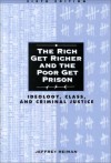 The Rich Get Richer And The Poor Get Prison: Ideology, Class, And Criminal Justice - Jeffrey H. Reiman