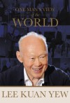 One Man's View of the World - Lee Kuan Yew