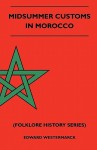 Midsummer Customs in Morocco (Folklore History Series) - Edward Westermarck