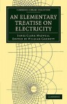 An Elementary Treatise on Electricity - James Clerk Maxwell, William Garnett