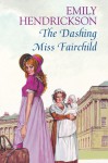 The Dashing Miss Fairchild - Emily Hendrickson