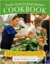 Fresh From Central Market Cookbook: Favorite Recipes From the Standholders of the Nation's Oldest Farmers Market, Central Market in Lancaster, Pennsylvania - Phyllis Pellman Good