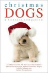 Christmas Dogs: A Literary Companion - Laurien Berenson