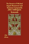 The Sonnets of Michael Angelo Buonarroti and Tommaso Campanella now for the first time translated into Rhymed English - John Addington Symonds