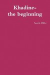 Khadine-The Beginning - Angela Miller