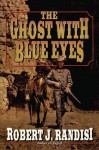 The Ghost with Blue Eyes - Robert J Randisi