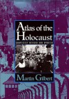 Atlas of the Holocaust - Martin Gilbert