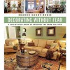 Decorating Without Fear: A Step-By-Step Guide to Creating the Home You Love - Sharon Hanby-Robie