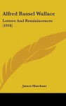 Letters and Reminiscences (1916) - Alfred Russel Wallace, James Marchant