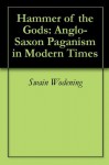 Hammer of the Gods: Anglo-Saxon Paganism in Modern Times - Swain Wódening