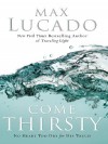 Come Thirsty: No Heart Too Dry for His Touch - Max Lucado