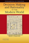 Decision Making and Rationality in the Modern World (Fundamentals in Cognition) - Keith E. Stanovich