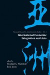 International Economic Integration and Asia - Michael G. Plummer, Erik Jones