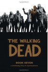 The Walking Dead, Book Seven - Robert Kirkman, Charlie Adlard, Cliff Rathburn, Rus Wooton