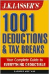 J.K. Lasser's 1001 Deductions and Tax Breaks: The Complete Guide to Everything Deductible - Barbara Weltman