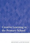 Creative Learning in the Primary School - Jeffrey Bob, Peter Woods