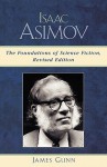 Isaac Asimov: The Foundations of Science Fiction - James Gunn