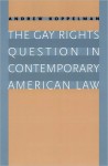 The Gay Rights Question in Contemporary American Law - Andrew Koppelman