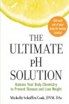 The Ultimate pH Solution: Balance Your Body Chemistry to Prevent Disease and Lose Weight - Michelle Schoffro Cook