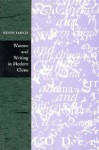 Women and Writing in Modern China - Wendy Larson