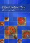 Phaco Fundamentals: A Guide for Trainee Ophthalmic Surgeons. by Matthew Anderson and Jeremy Butcher - Matthew Anderson