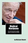 Medical Marijuana: The Story of Dennis Peron, the San Francisco Cannabis Buyers Club and the Ensuing Road to Legalization - Michael Malott