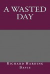 A Wasted Day - Richard Harding Davis