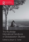 The Routledge International Handbook of Globalization Studies (Routledge International Handbooks) - Bryan S. Turner