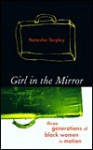 Girl in the Mirror : Three Generations of Black Women in Motion - Natasha Tarpley