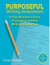 Purposeful Writing Assessment: Using Multiple-Choice Practice to Inform Writing Instruction - Susan Koehler