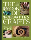 The Book of Forgotten Crafts: Keeping the Traditions Alive. Tom Quinn, Sin Ellis and Paul Felix - Tom Quinn