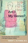 Am I My Genes?: Confronting Fate and Family Secrets in the Age of Genetic Testing - Robert L. Klitzman