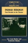 Ingmar Bergman: Four Decades in the Theater - Lise-Lone Marker, Frederick J. Marker