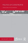 Politics of Catastrophe: Genealogies of the Unknown - Aradau Claudia, Rens van Munster