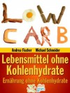 Abnehmen ohne Kohlenhydrate: 199 Lebensmittel ohne Kohlenhydrate (Low Carb) (German Edition) - Andrea Fischer, Michael Schneider, Diet Guru