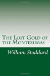 The Lost Gold of the Montezumas - William Osborn Stoddard