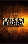 Governing the Present: Administering Economic, Social and Personal Life - Peter Miller, Nikolas Rose