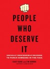 People Who Deserve It: Socially Responsible Reasons to Punch Someone in the Face - Casey Rand, Tim Gordon