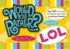 Would You Rather...? LOL: Over 300 Intensely Intriguing Questions to Ask Your Friends - Justin Heimberg, David Gomberg